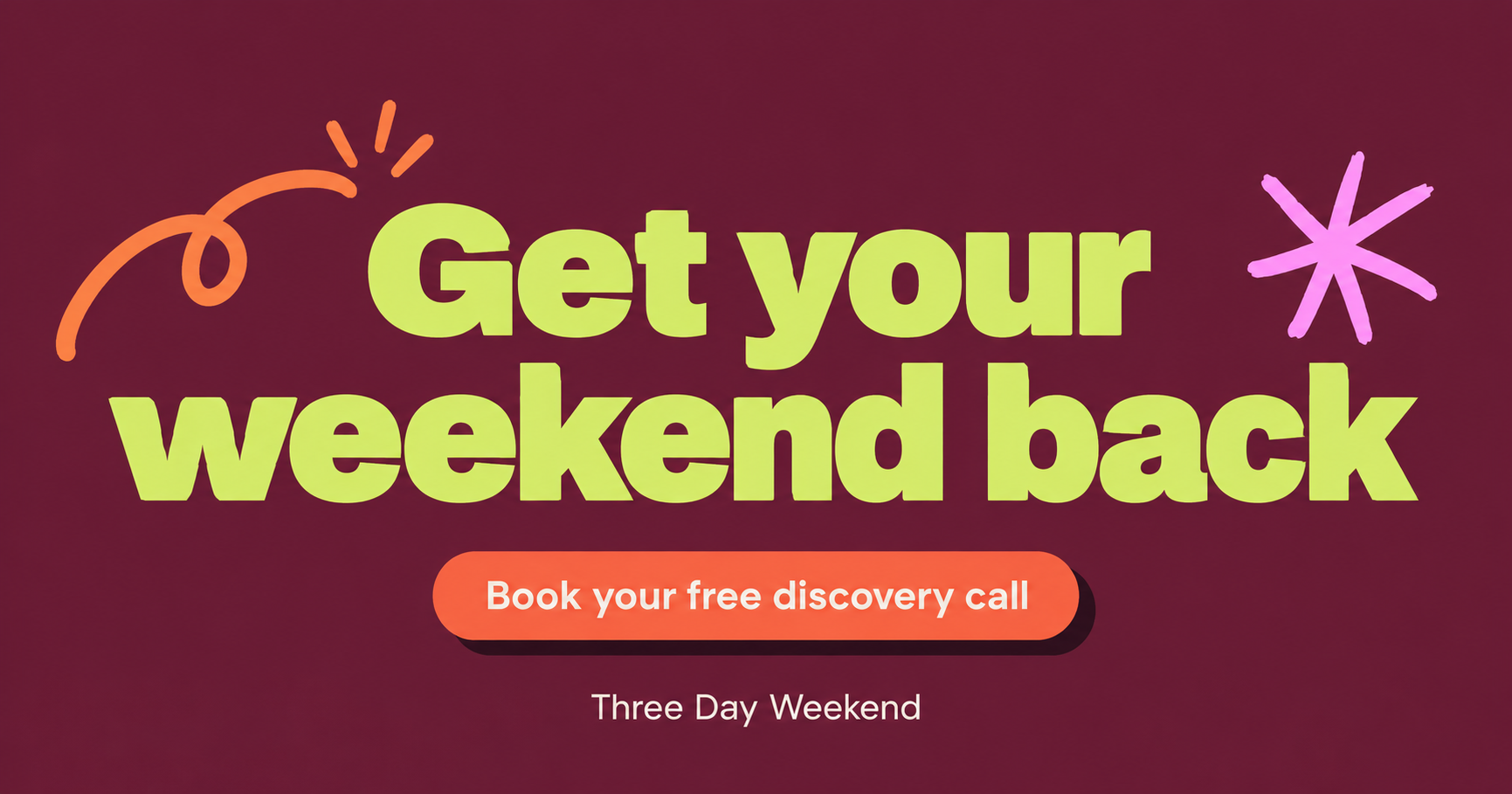 Get your weekend back. Book your free discovery call with Three Day Weekend.